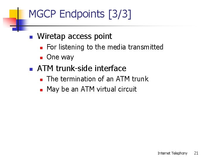 MGCP Endpoints [3/3] n Wiretap access point n n n For listening to the