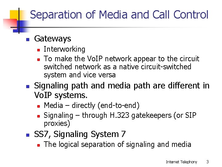 Separation of Media and Call Control n Gateways n n n Signaling path and