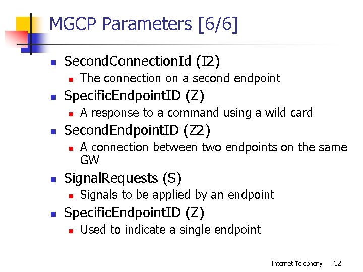 MGCP Parameters [6/6] n Second. Connection. Id (I 2) n n Specific. Endpoint. ID