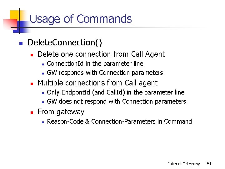 Usage of Commands n Delete. Connection() n Delete one connection from Call Agent n