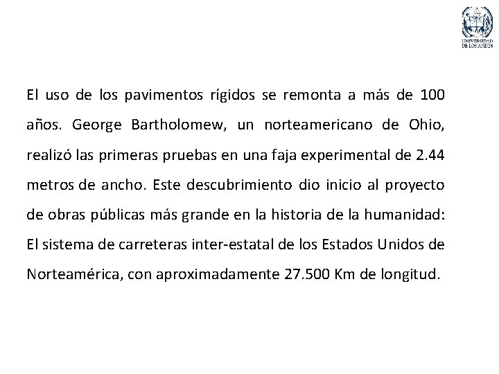 El uso de los pavimentos rígidos se remonta a más de 100 años. George