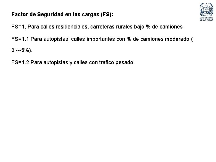 Factor de Seguridad en las cargas (FS): FS=1, Para calles residenciales, carreteras rurales bajo