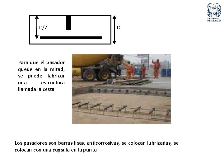 D/2 D Para que el pasador quede en la mitad, se puede fabricar una