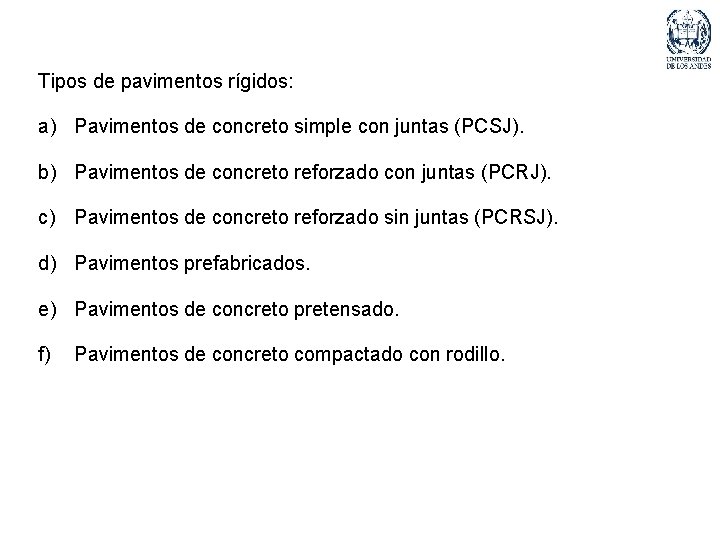 Tipos de pavimentos rígidos: a) Pavimentos de concreto simple con juntas (PCSJ). b) Pavimentos