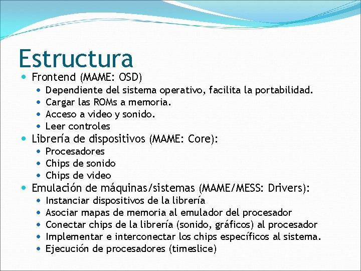 Estructura Frontend (MAME: OSD) Dependiente del sistema operativo, facilita la portabilidad. Cargar las ROMs