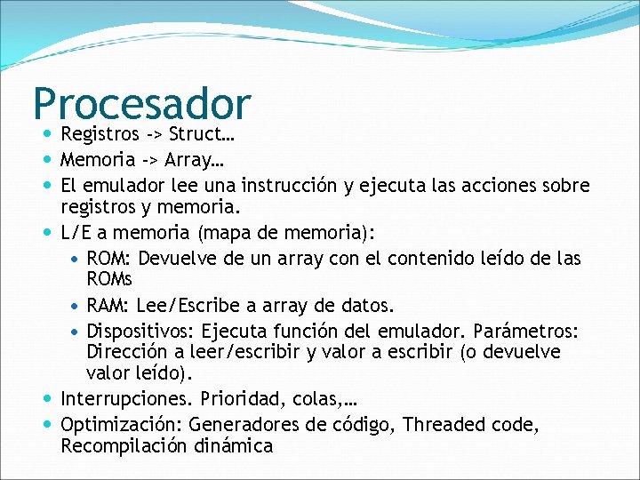 Procesador Registros -> Struct… Memoria -> Array… El emulador lee una instrucción y ejecuta