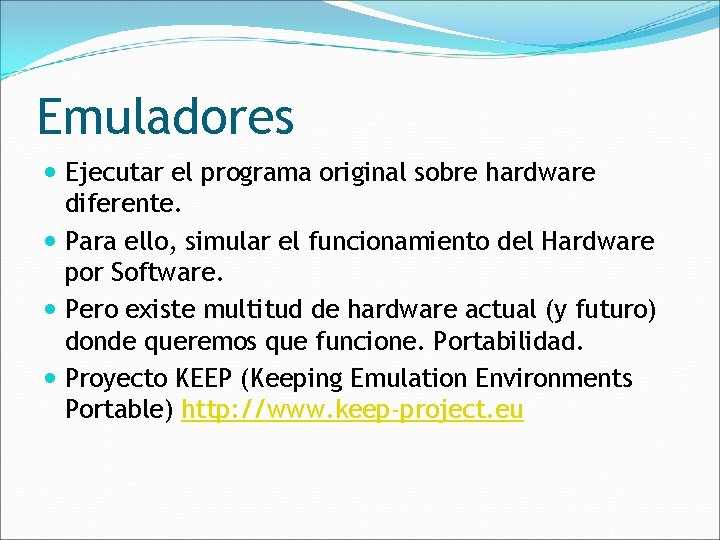 Emuladores Ejecutar el programa original sobre hardware diferente. Para ello, simular el funcionamiento del