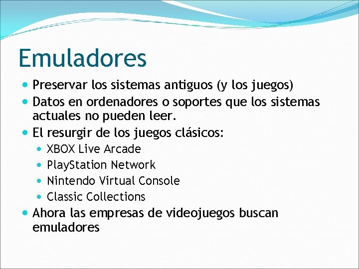 Emuladores Preservar los sistemas antiguos (y los juegos) Datos en ordenadores o soportes que