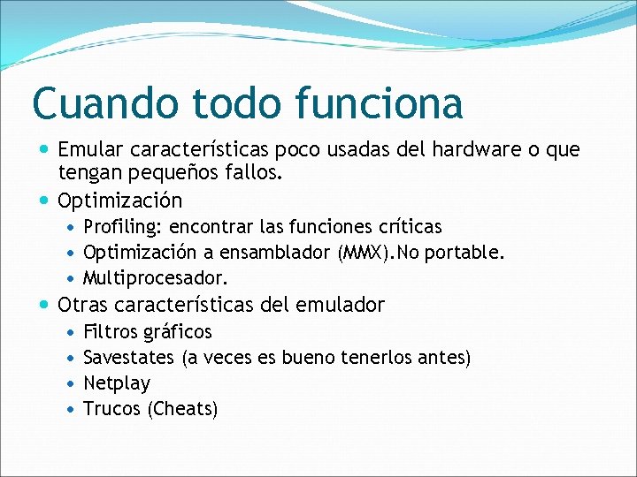 Cuando todo funciona Emular características poco usadas del hardware o que tengan pequeños fallos.