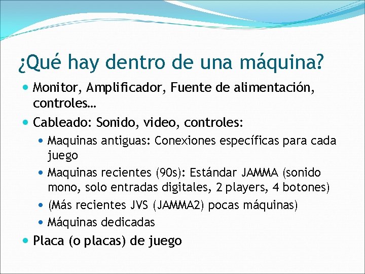 ¿Qué hay dentro de una máquina? Monitor, Amplificador, Fuente de alimentación, controles… Cableado: Sonido,