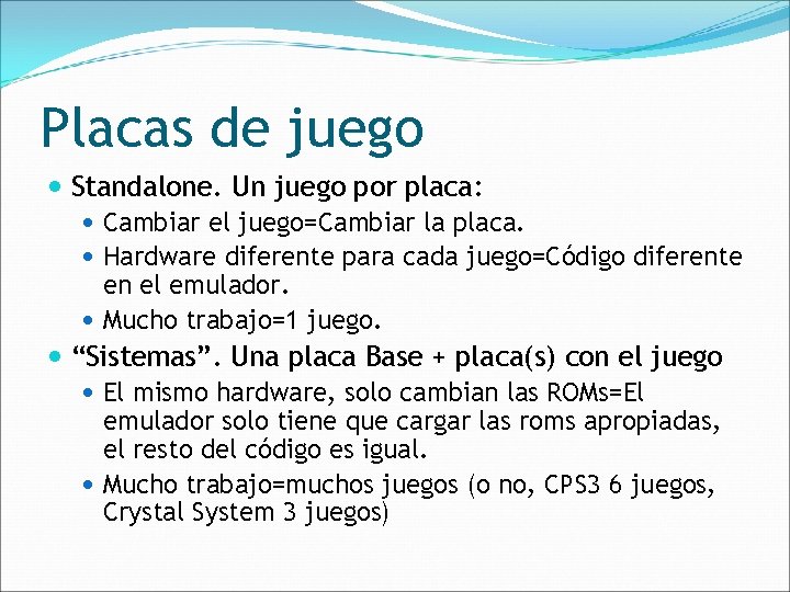 Placas de juego Standalone. Un juego por placa: Cambiar el juego=Cambiar la placa. Hardware
