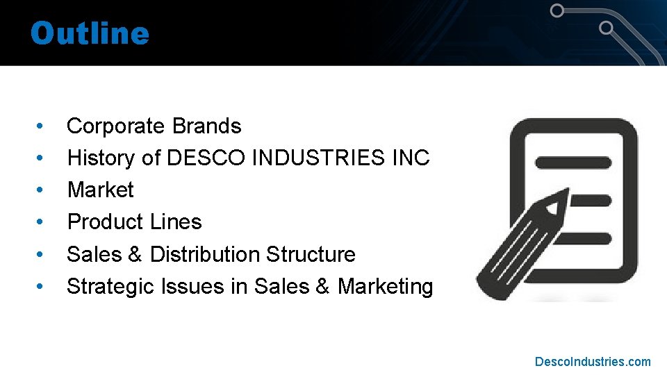 Outline • • • Corporate Brands History of DESCO INDUSTRIES INC Market Product Lines Outline • • • Corporate Brands History of DESCO INDUSTRIES INC Market Product Lines