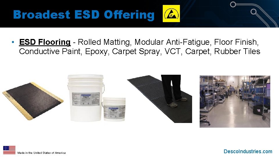 Broadest ESD Offering • ESD Flooring - Rolled Matting, Modular Anti-Fatigue, Floor Finish, Conductive Broadest ESD Offering • ESD Flooring - Rolled Matting, Modular Anti-Fatigue, Floor Finish, Conductive