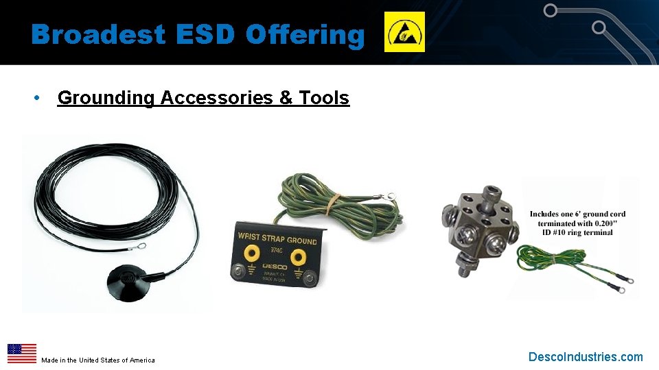 Broadest ESD Offering • Grounding Accessories & Tools Made in the United States of Broadest ESD Offering • Grounding Accessories & Tools Made in the United States of