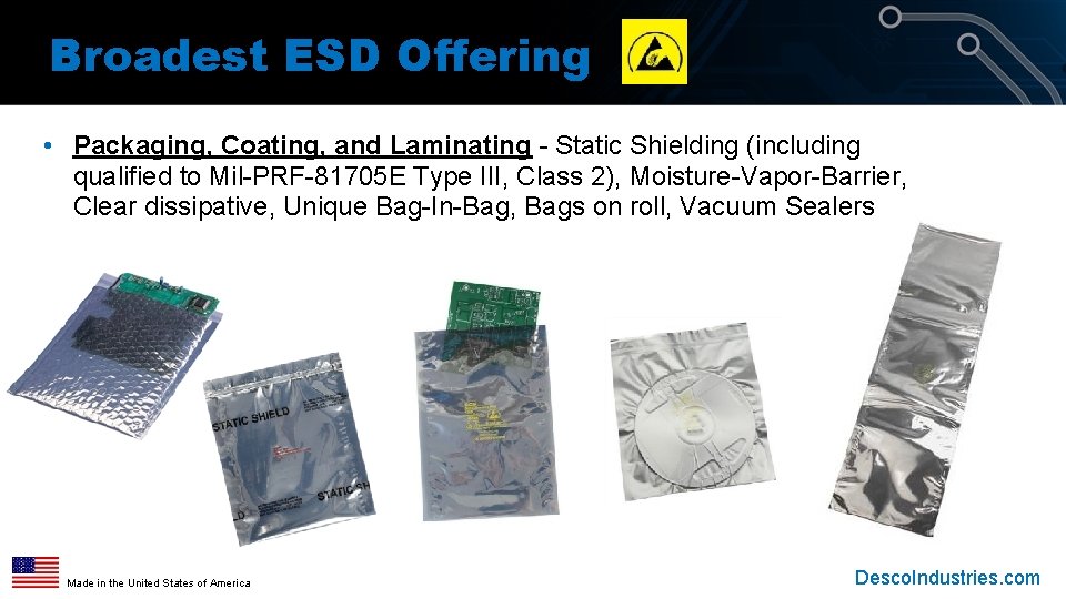 Broadest ESD Offering • Packaging, Coating, and Laminating - Static Shielding (including qualified to Broadest ESD Offering • Packaging, Coating, and Laminating - Static Shielding (including qualified to