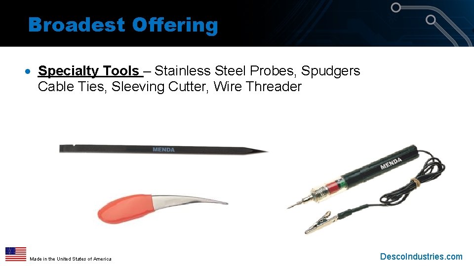 Broadest Offering · Specialty Tools – Stainless Steel Probes, Spudgers Cable Ties, Sleeving Cutter, Broadest Offering · Specialty Tools – Stainless Steel Probes, Spudgers Cable Ties, Sleeving Cutter,