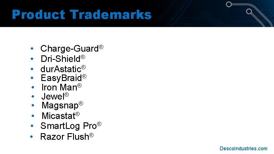 Product Trademarks • • • Charge-Guard® Dri-Shield® dur. Astatic® Easy. Braid® Iron Man® Jewel® Product Trademarks • • • Charge-Guard® Dri-Shield® dur. Astatic® Easy. Braid® Iron Man® Jewel®