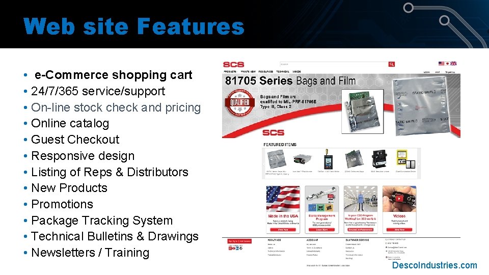 Web site Features • e-Commerce shopping cart • 24/7/365 service/support • On-line stock check Web site Features • e-Commerce shopping cart • 24/7/365 service/support • On-line stock check