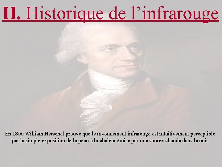 II. Historique de l’infrarouge En 1800 William Herschel prouve que le rayonnement infrarouge est