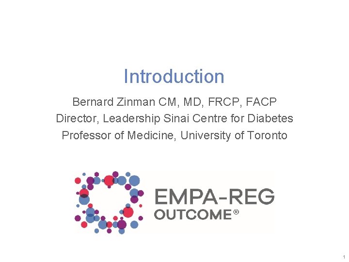 Introduction Bernard Zinman CM, MD, FRCP, FACP Director, Leadership Sinai Centre for Diabetes Professor