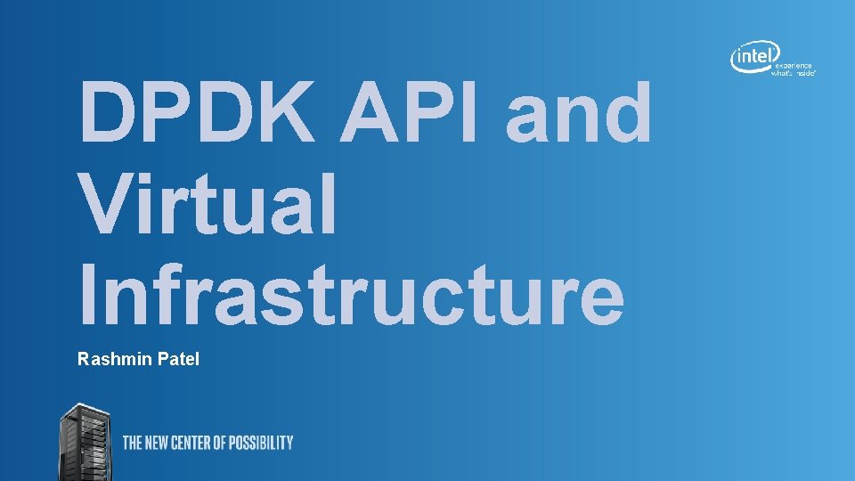 DPDK API and Virtual Infrastructure Rashmin Patel 