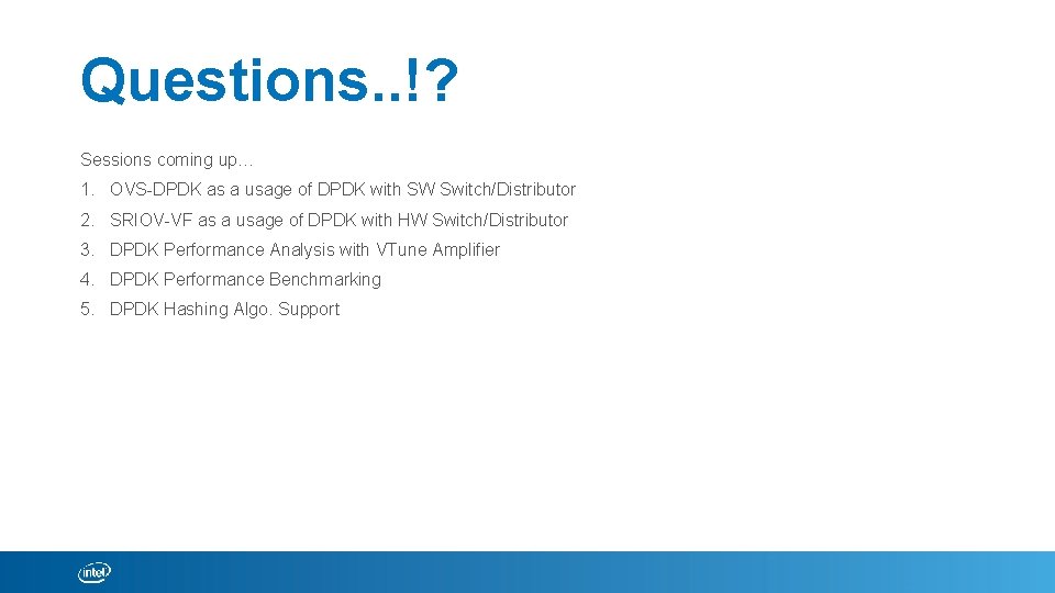 Questions. . !? Sessions coming up… 1. OVS-DPDK as a usage of DPDK with