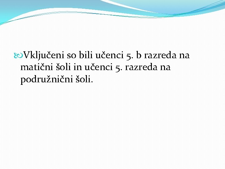  Vključeni so bili učenci 5. b razreda na matični šoli in učenci 5.