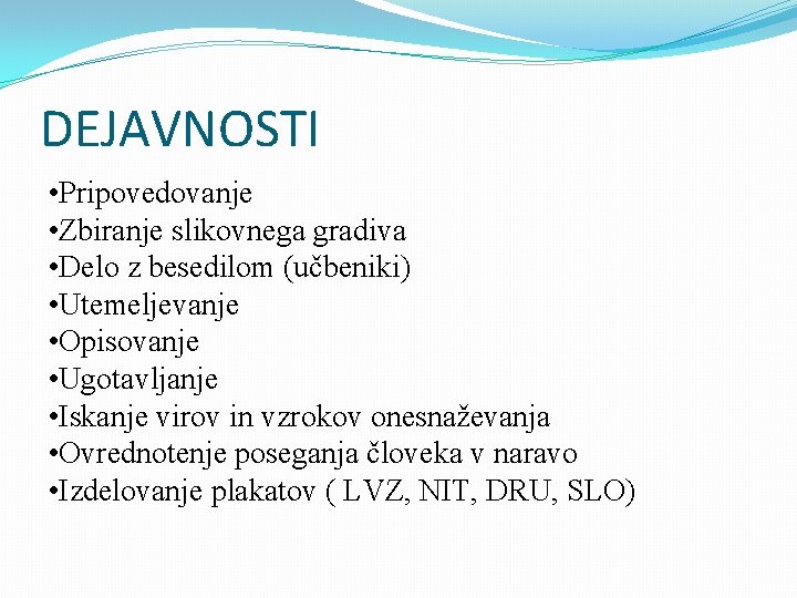DEJAVNOSTI • Pripovedovanje • Zbiranje slikovnega gradiva • Delo z besedilom (učbeniki) • Utemeljevanje