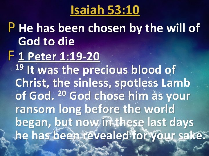 Isaiah 53: 10 P He has been chosen by the will of God to