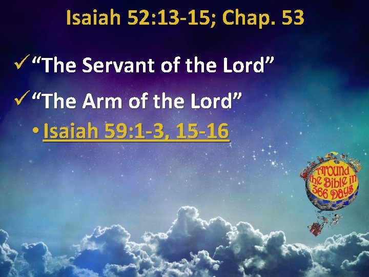 Isaiah 52: 13 -15; Chap. 53 ü“The Servant of the Lord” ü“The Arm of