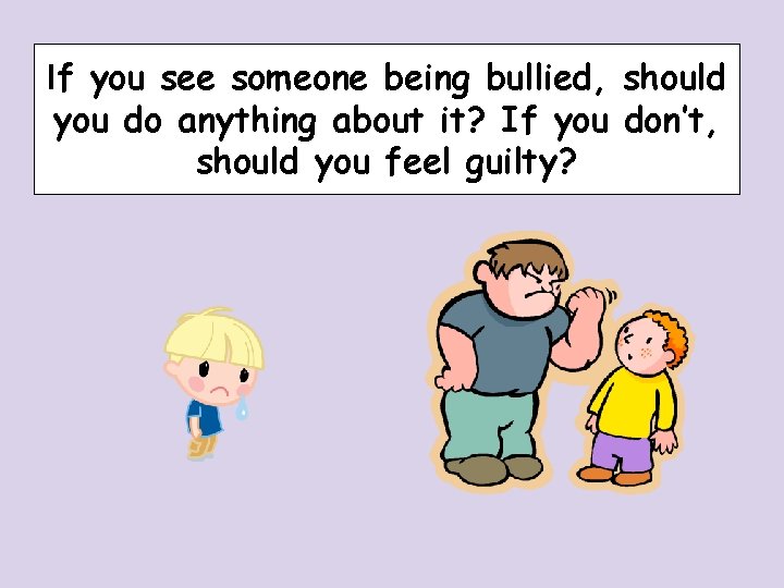 If you see someone being bullied, should you do anything about it? If you If you see someone being bullied, should you do anything about it? If you