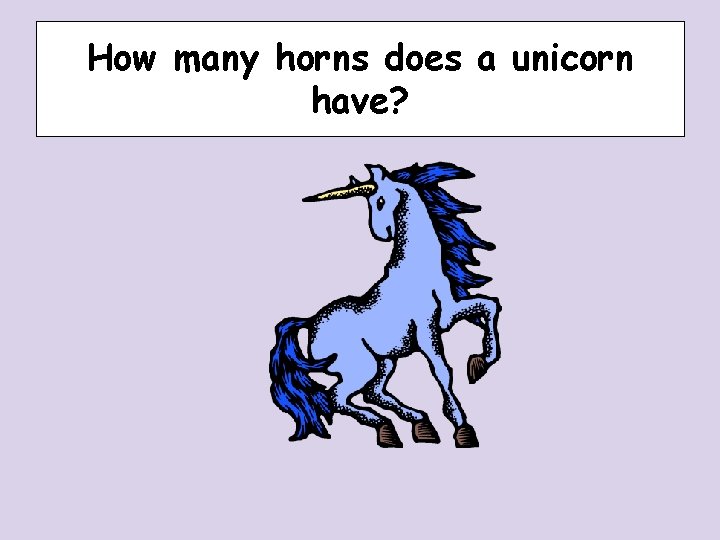 How many horns does a unicorn have? How many horns does a unicorn have?