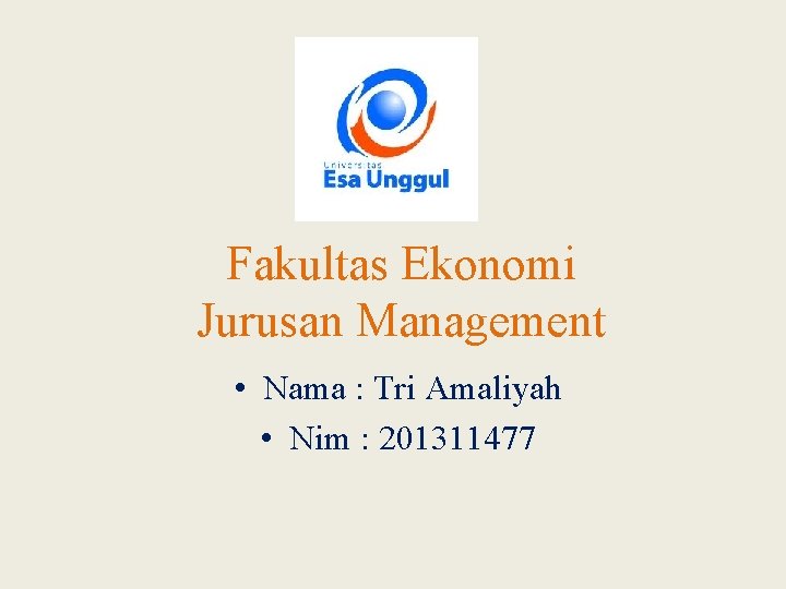 Fakultas Ekonomi Jurusan Management • Nama : Tri Amaliyah • Nim : 201311477 