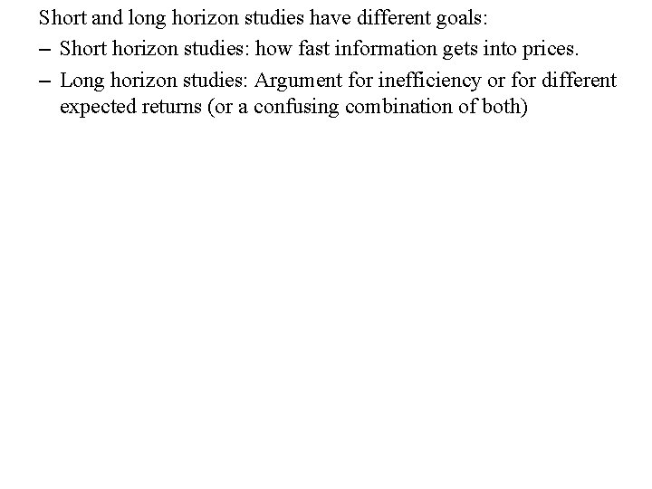 Short and long horizon studies have different goals: – Short horizon studies: how fast