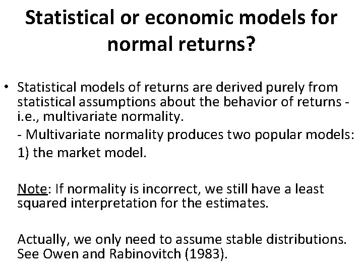 Statistical or economic models for normal returns? • Statistical models of returns are derived