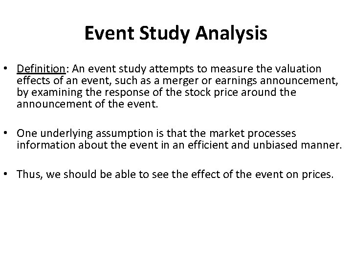 Event Study Analysis • Definition: An event study attempts to measure the valuation effects