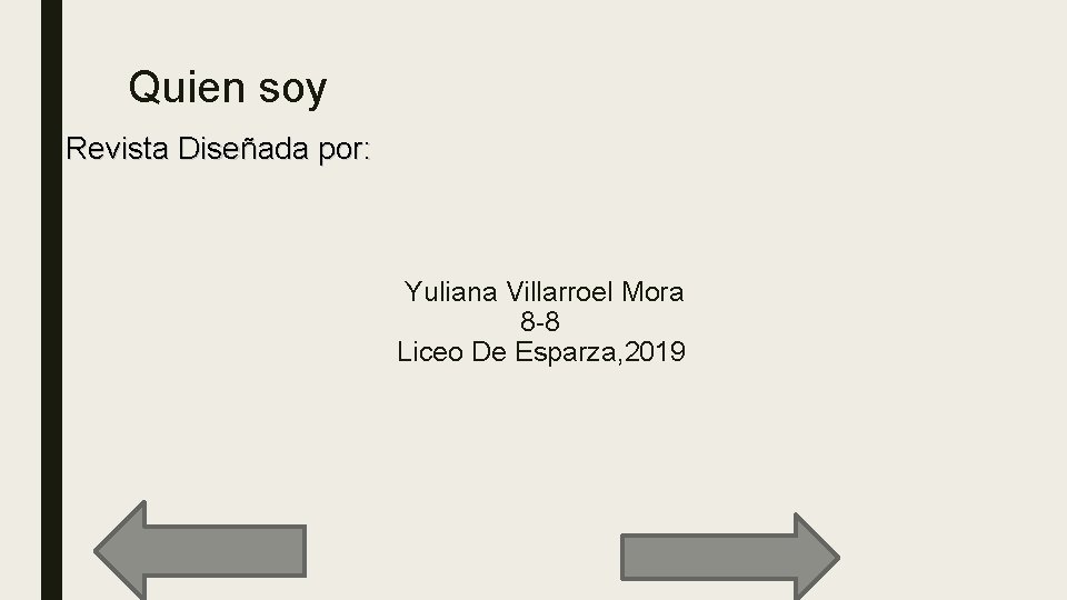 Quien soy Revista Diseñada por: Yuliana Villarroel Mora 8 -8 Liceo De Esparza, 2019