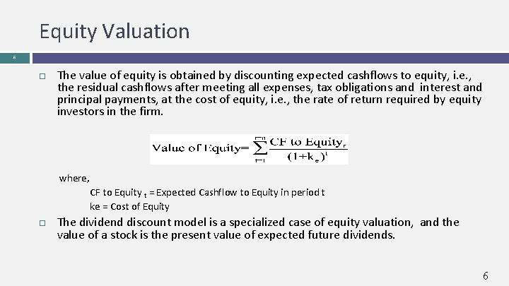 Equity Valuation 6 The value of equity is obtained by discounting expected cashflows to