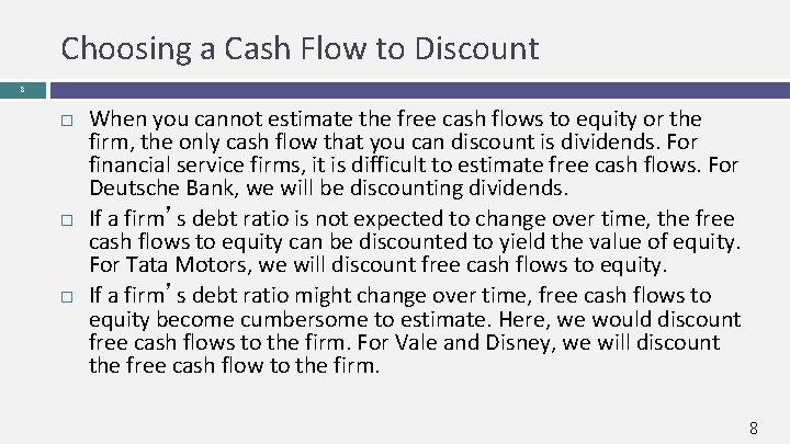 Choosing a Cash Flow to Discount 8 When you cannot estimate the free cash