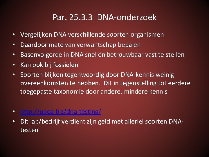 Par. 25. 3. 3 DNA-onderzoek • • • Vergelijken DNA verschillende soorten organismen Daardoor