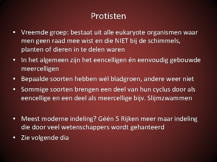 Protisten • Vreemde groep: bestaat uit alle eukaryote organismen waar men geen raad mee