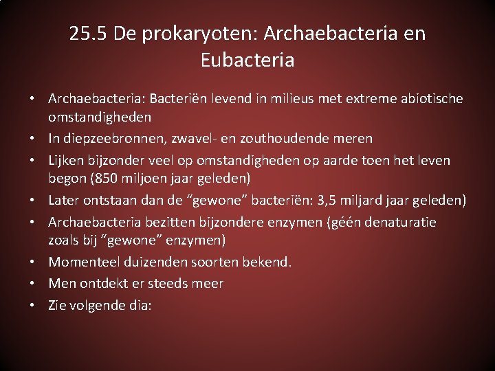 25. 5 De prokaryoten: Archaebacteria en Eubacteria • Archaebacteria: Bacteriën levend in milieus met