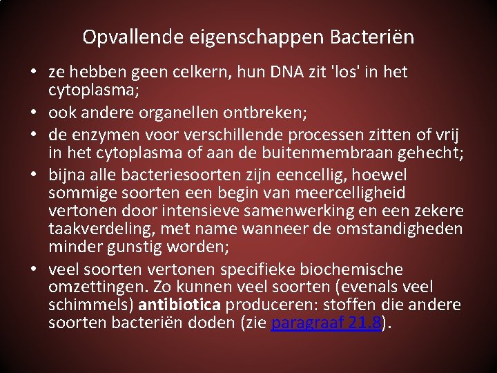 Opvallende eigenschappen Bacteriën • ze hebben geen celkern, hun DNA zit 'los' in het