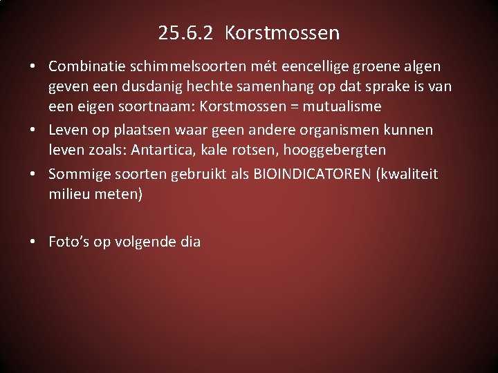 25. 6. 2 Korstmossen • Combinatie schimmelsoorten mét eencellige groene algen geven een dusdanig