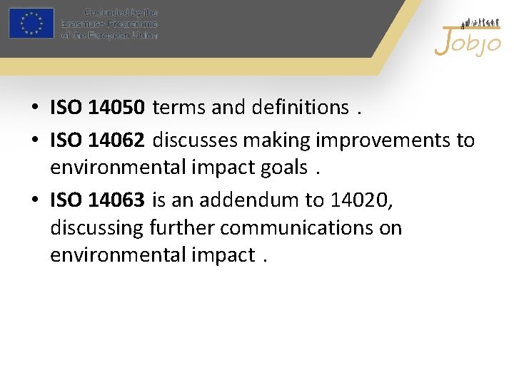 • ISO 14050 terms and definitions. • ISO 14062 discusses making improvements to • ISO 14050 terms and definitions. • ISO 14062 discusses making improvements to