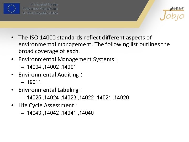 • The ISO 14000 standards reflect different aspects of environmental management. The following • The ISO 14000 standards reflect different aspects of environmental management. The following