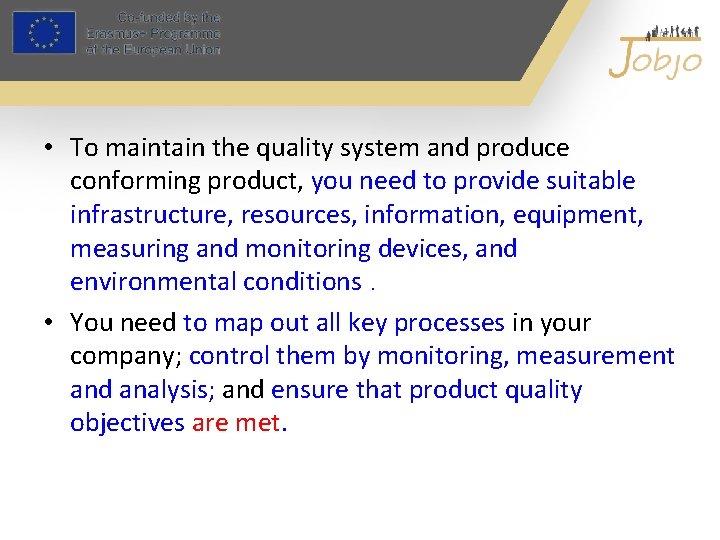 • To maintain the quality system and produce conforming product, you need to • To maintain the quality system and produce conforming product, you need to