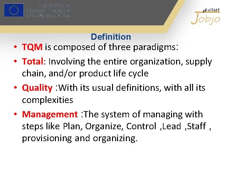 Definition • TQM is composed of three paradigms: • Total: Involving the entire organization,