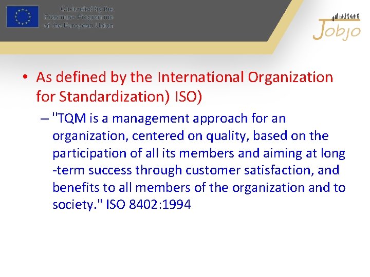 • As defined by the International Organization for Standardization) ISO) – "TQM is • As defined by the International Organization for Standardization) ISO) – "TQM is