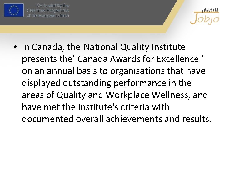  • In Canada, the National Quality Institute presents the' Canada Awards for Excellence